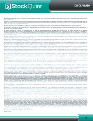 2
The information and views in this website & all the services we provide are believed to be reliable, but we do not accept any responsibility (or liability) for errors of fact or opinion. Users have the right to choose the product/s
that suits them the most.
Investment in equity shares has its own risks. Sincere efforts have been made to present the right investment perspective. The information contained herein is based on analysis and on sources that we consider reliable. We,
however, do not vouch for the consistency or the completeness thereof. This material is for personal information and we are not responsible for any loss incurred due to it & take no responsibility whatsoever for any financial
profits or loss which may arise from the recommendations above.
StockQuint.com does not purport to be an invitation or an offer to buy or sell any financial instrument. Analyst or any person related to investment bulls might be holding positions in the stocks recommended.
Our clients (paid or unpaid), any third party or anyone else have no rights to forward or share our calls or sms or reports or any information provided by us to/with anyone which is received directly or indirectly by them. If
found so then serious legal actions can be taken.
By accessing StockQuint.com or any of its associate/group sites, you have read, understood and agree to be legally bound by the terms of the following disclaimer and user agreement.
StockQuint.com has taken due care and caution in compilation of data for its web site. The views and investment tips expressed by investment experts on StockQuint.com are their own, and not that of the website or its
management. StockQuint.com advises users to check with certified experts before taking any investment decision. However, StockQuint.com does not guarantee the consistency, adequacy or completeness of any information
and is not responsible for any errors or omissions or for the results obtained from the use of such information. StockQuint.com especially states that it has no financial liability whatsoever to any user on account of the use of
information provided on its website.
StockQuint.com is not responsible for any errors, omissions or representations on any of our pages or on any links on any of our pages. StockQuint.com does not endorse in anyway any advertisers on our web pages. Please
verify the veracity of all information on your own before undertaking any alliance.
The information on this website is updated from time to time. StockQuint.com however excludes any warranties (whether expressed or implied), as to the quality, consistency, efficacy, completeness, performance, fitness or
any of the contents of the website, including (but not limited) to any comments, feedback and advertisements contained within the site.
This website contains material in the form of inputs submitted by users and StockQuint.com accepts no responsibility for the content or consistency of such content nor does StockQuint.com make any representations by
virtue of the contents of this website in respect of the existence or availability of any goods and services advertised in the contributory sections. StockQuint.com makes no warranty that the contents of the website are free
from infection by viruses or anything else which has contaminating or destructive properties and shall have no liability in respect thereof.
Part of this website contains advertising and other material submitted to us by third parties. Kindly note that those advertisers are responsible for ensuring that material submitted for inclusion on the website complies with
all legal requirements. Although acceptance of advertisements on the website is subject to our terms and conditions which are available on request, we do not accept liability in respect of any advertisements.
This website will contain articles contributed by several individuals. The views are exclusively their own and do not necessarily represent the views of the website or its management. The linked sites are not under our control
and we are not responsible for the contents of any linked site or any link contained in a linked site, or any changes or updates to such sites. StockQuint.com is providing these links to you only as a convenience, and the
inclusion of any link does not imply endorsement by us of the site.
There are risks associated with utilizing internet and short messaging system (sms) based information and research dissemination services. Subscribers are advised to understand that the services can fail due to failure of
hardware, software, and internet connection. While we ensure that the messages are delivered in time to the subscribers mobile network, the delivery of these messages to the customer's mobile phone/handset is the
responsibility of the customer's mobile network. Sms may be delayed and/or not delivered to the customer's mobile phone/handset on certain days, owing to technical reasons and StockQuint.com cannot be held responsible
for the same.
StockQuint.com hereby expressly disclaims any implied warranties imputed by the laws of any jurisdiction. We consider ourselves and intend to be subject to the jurisdiction only of the court of chennai in India. If you don't
agree with any of our disclaimers above please do not read the material on any of our pages. This site is specifically for users in the territory of India. Although the access to users outside India is not denied, StockQuint.com
shall have no legal liabilities whatsoever in any laws of any jurisdiction other than India. We reserve the right to make changes to our site and these disclaimers, terms, and conditions at any time.
Stock trading is inherently risky and you agree to assume complete and full responsibility for the outcomes of all trading decisions that you make, including but not limited to loss of capital. None of the stock trading calls
made by StockQuint.com and group companies associated with it should be construed as an offer to buy or sell securities, nor advice to do so. All comments and posts made by StockQuint.com, group companies associated
with it and employees/owners are for information purposes only and under no circumstances should be used for actual trading. Under no circumstances should any person at this site make trading decisions based solely on
the information discussed herein. We are not a qualified financial advisor and you should not construe any information discussed herein to constitute investment advice. It is informational in nature.
You should consult a qualified broker or other financial advisor prior to making any actual investment or trading decisions. You agree to not make actual stock trades based on comments on the site, nor on any techniques
presented nor discussed in this site or any other form of information presentation. All information is for educational and informational use only. You agree to consult with a registered investment advisor, which we are not,
prior to making any trading decision of any kind. Hypothetical or simulated performance results have certain inherent limitations. Unlike an actual performance record, simulated results do not represent actual trading. No
representation is being made that any account will or is likely to achieve profits or losses similar to those shown.
StockQuint.com operates a real time chat room intended to provide a private forum for users to exchange information and to discuss various investing techniques. You agree, by accessing this or any associated site,
StockQuint.com bears no liability for any postings on the website or actions of associate site. We reserve the right to deny service to anyone. You, and not StockQuint.com, assume the entire cost and risk of any trading you
choose to undertake. You are solely responsible for making your own investment decisions. If you choose to engage in such transactions with or without seeking advice from a licensed and qualified financial advisor or entity,
then such decision and any consequences flowing there from are your sole responsibility. The information and commentaries are not meant to be an endorsement or offering of any stock purchase. They are meant to be a
guide only, which must be tempered by the investment experience and independent decision making process of the subscriber. StockQuint.com or any employees are in no way liable for the use of the information by others
in investing or trading in investment vehicles utilizing the principles disclosed herein. StockQuint.com or any of its employees do not represent themselves as acting in the position of an investment advisor or investment
manager for the use of the information in this service. The materials and information in, and provided by, this site are not, and should not be construed as an offer to buy or sell any of the securities named in materials,
services, or on-line postings.
We encourage all investors to use the information on the site as a resource only to further their own research on all featured companies, stocks, sectors, markets and information presented on the site. Nothing published on
this site should be considered as investment advice.
StockQuint.com, its management, its associate companies and/or their employees take no responsibility for the veracity, validity and the correctness of the expert recommendations or other information or research.
Although we attempt to research thoroughly on information provided herein, there are no guarantees in consistency. The information presented on the site has been gathered from various sources believed to be providing
correct information. StockQuint.com, group, companies, associates and/or employees are not responsible for errors, inaccuracies if any in the content provided on the site. Any prediction made on the direction of the stock
market or on the direction of individual stocks may prove to be incorrect. Users/visitors are expected to refer to other investment resources to verify the consistency of the data posted on this site on their own.
StockQuint.com does not represent or endorse the consistency or reliability of any of the information, conversation, or content contained on, distributed through, or linked, downloaded or accessed from any of the services
contained on this website (hereinafter, the "service"), nor the quality of any products, information or other materials displayed, purchased, or obtained by you as a result of any other information or offer by or in connection
with the service.
Neither StockQuint.com nor its principals, agents, associates or employees, are licensed to provide investment advice. No materials in StockQuint.com, either on behalf of StockQuint.com or any site host, or any participant in
StockQuint.com or any of its associated sites should be taken as investment advice directly, indirectly, implicitly, or in any manner whatsoever, including but not limited to trading of stocks on a short term or long term basis,
or trading of any financial instruments whatsoever. Past performance is not an indicator of future returns. All the analyst commentary provided on StockQuint.com is provided for information purposes only. This information
is not a recommendation or solicitation to buy or sell any securities. Your use of this and all information contained on StockQuint.com is governed by these terms and conditions of use. This material is based upon information
that we consider reliable, but we do not represent that it is consistent or complete, and that it should be relied upon, as such. You should not rely solely on the information in making any investment. Rather, you should use
the information only as a starting point for doing additional independent research in order to allow you to form your own opinion regarding investments. By using StockQuint.com including any software and content
contained therein, you agree that use of the service is entirely at your own risk. StockQuint.com is not a registered investment advisor or a broker dealer. You understand and acknowledge that there is a very high degree of
risk involved in trading securities. Past results of any trader published on this website are not an indicator of future returns by that trader, and are not an indicator of future returns which be realized by you. Any information,
opinions, advice or offers posted by any person or entity logged in to StockQuint.com or any of its associated sites is to be construed as public conversation only. StockQuint.com makes no warranties and gives no assurances
regarding the truth, timeliness, reliability, or good faith of any material posted on StockQuint.com. StockQuint.com does not warranties that trading methods or systems presented in their services or the information herein,
or obtained from advertisers or members will result in profits or losses.
Any surfing and reading of the information is the acceptance of this disclaimer.
All rights reserved.
DISCLAIMER
 