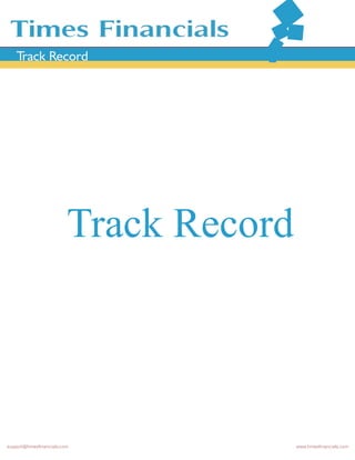 Track Record
Track Record
support@timesfinancials.com www.timesfinancials.com
 