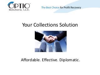 Your Collections Solution




Affordable. Effective. Diplomatic.
 
