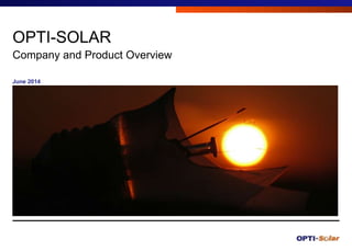 OPTI-SOLAR
Company and Product Overview
June 2014
Titre de la présentation1
 