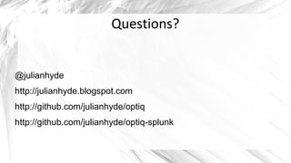 Questions?


@julianhyde
http://julianhyde.blogspot.com
http://github.com/julianhyde/optiq
http://github.com/julianhyde/optiq-splunk
 