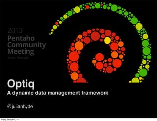 Optiq
A dynamic data management framework
@julianhyde
Friday, October 4, 13
 