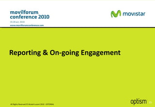 Reporting & On-going Engagement All Rights Reserved © Alcatel-Lucent 2010 - EXTERNAL 
