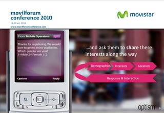 … and ask them to  share  there interests along the way Interests Demographics Location Response & Interaction 