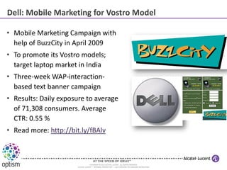 Dell: Mobile Marketing for Vostro Model

• Mobile Marketing Campaign with
  help of BuzzCity in April 2009
• To promote it...