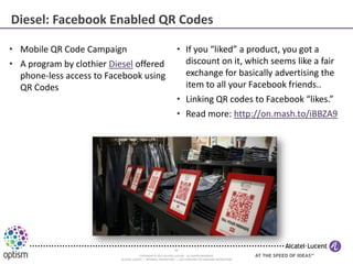 Diesel: Facebook Enabled QR Codes

• Mobile QR Code Campaign                                       • If you “liked” a prod...