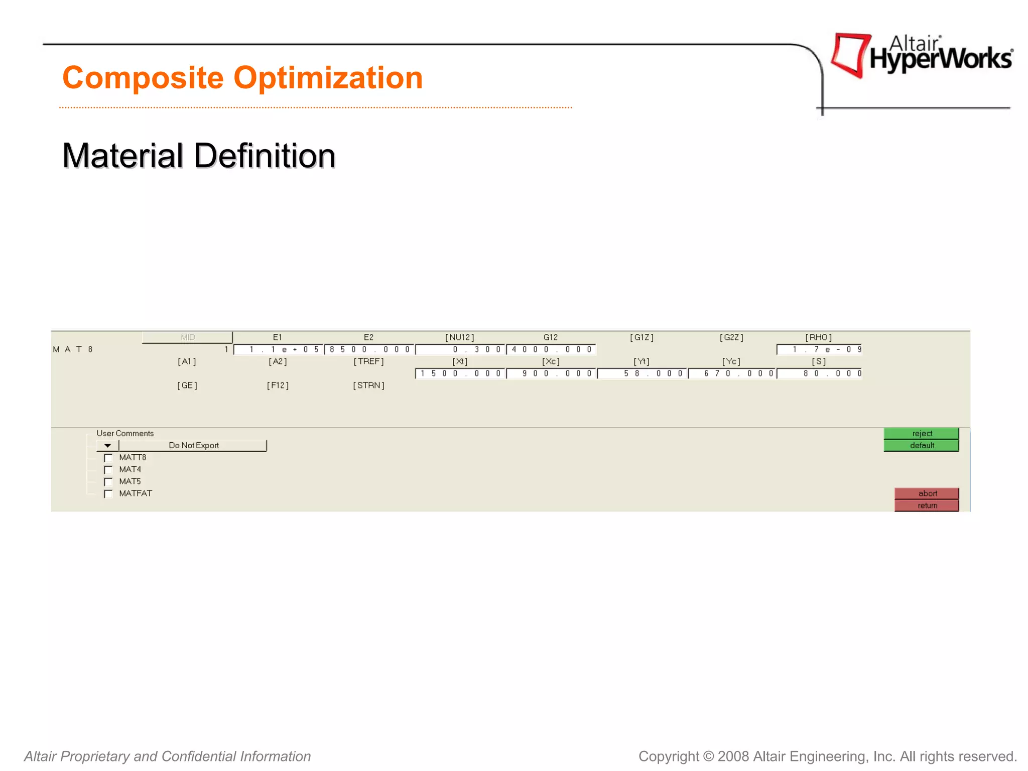 Composite Optimization

      Material Definition




Altair Proprietary and Confidential Information   Copyright © 2008 Altair Engineering, Inc. All rights reserved.
 
