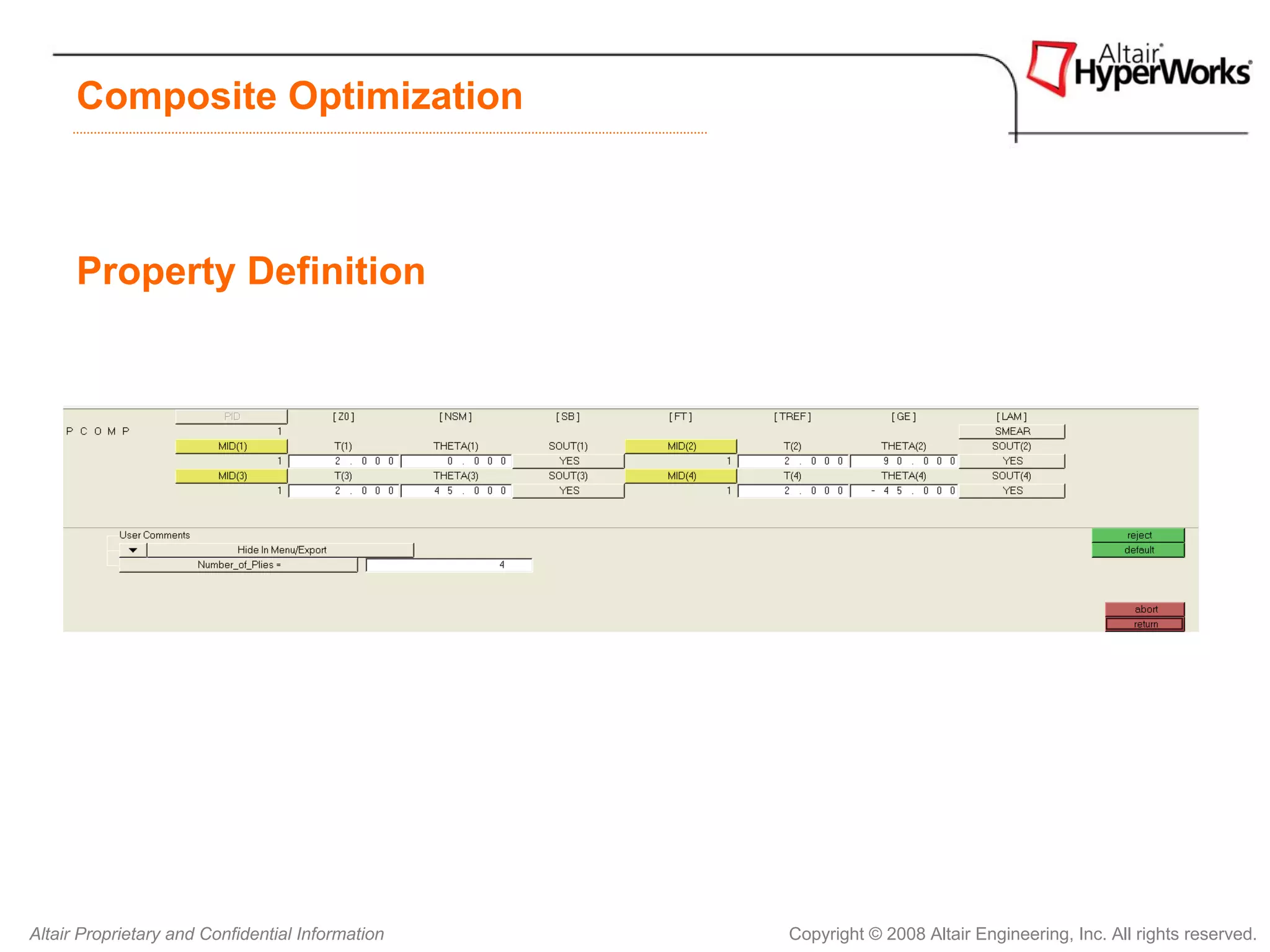 Composite Optimization



      Property Definition




Altair Proprietary and Confidential Information   Copyright © 2008 Altair Engineering, Inc. All rights reserved.
 