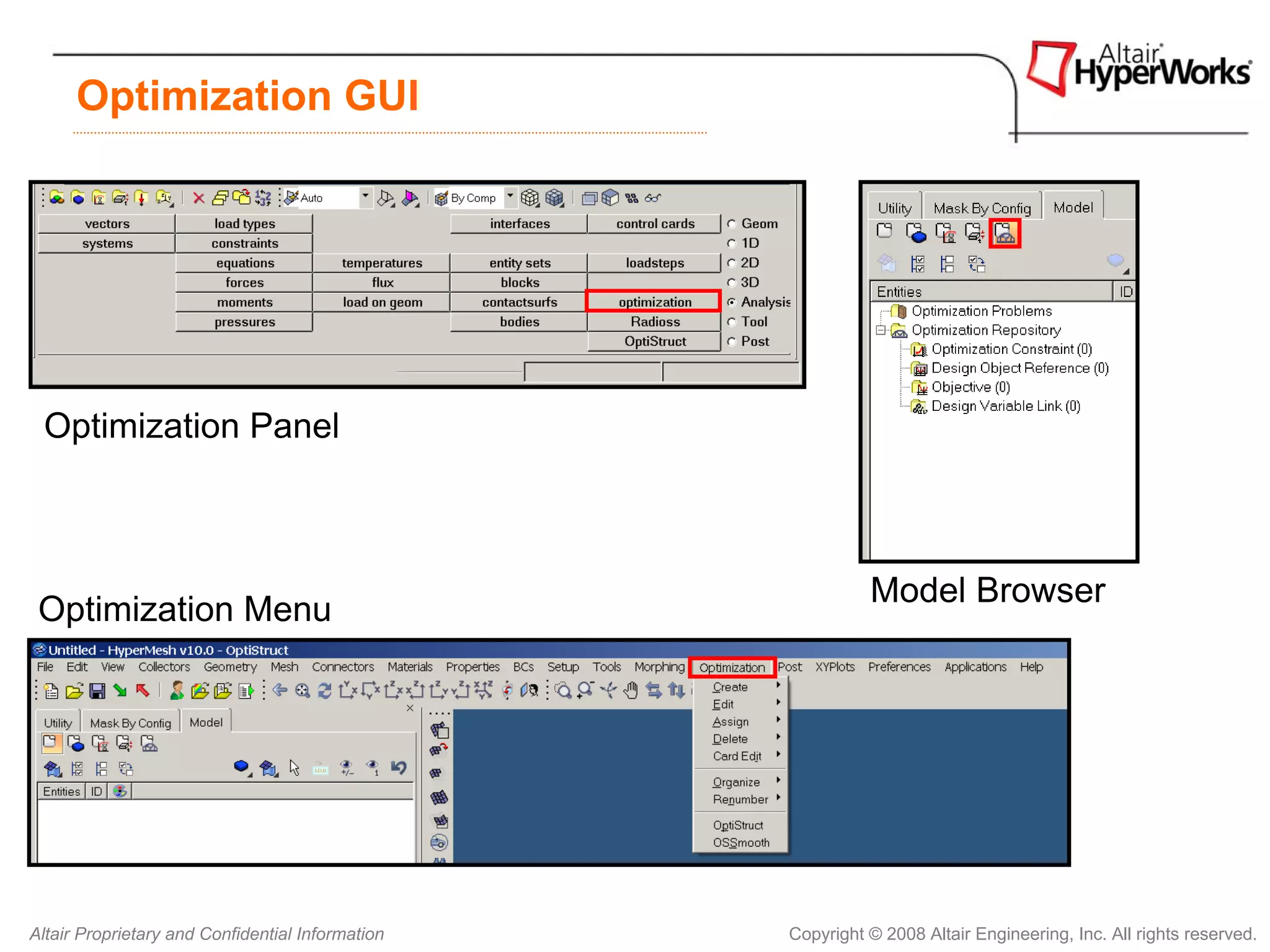 Optimization GUI




 Optimization Panel



                                                            Model Browser
 Optimization Menu




Altair Proprietary and Confidential Information   Copyright © 2008 Altair Engineering, Inc. All rights reserved.
 