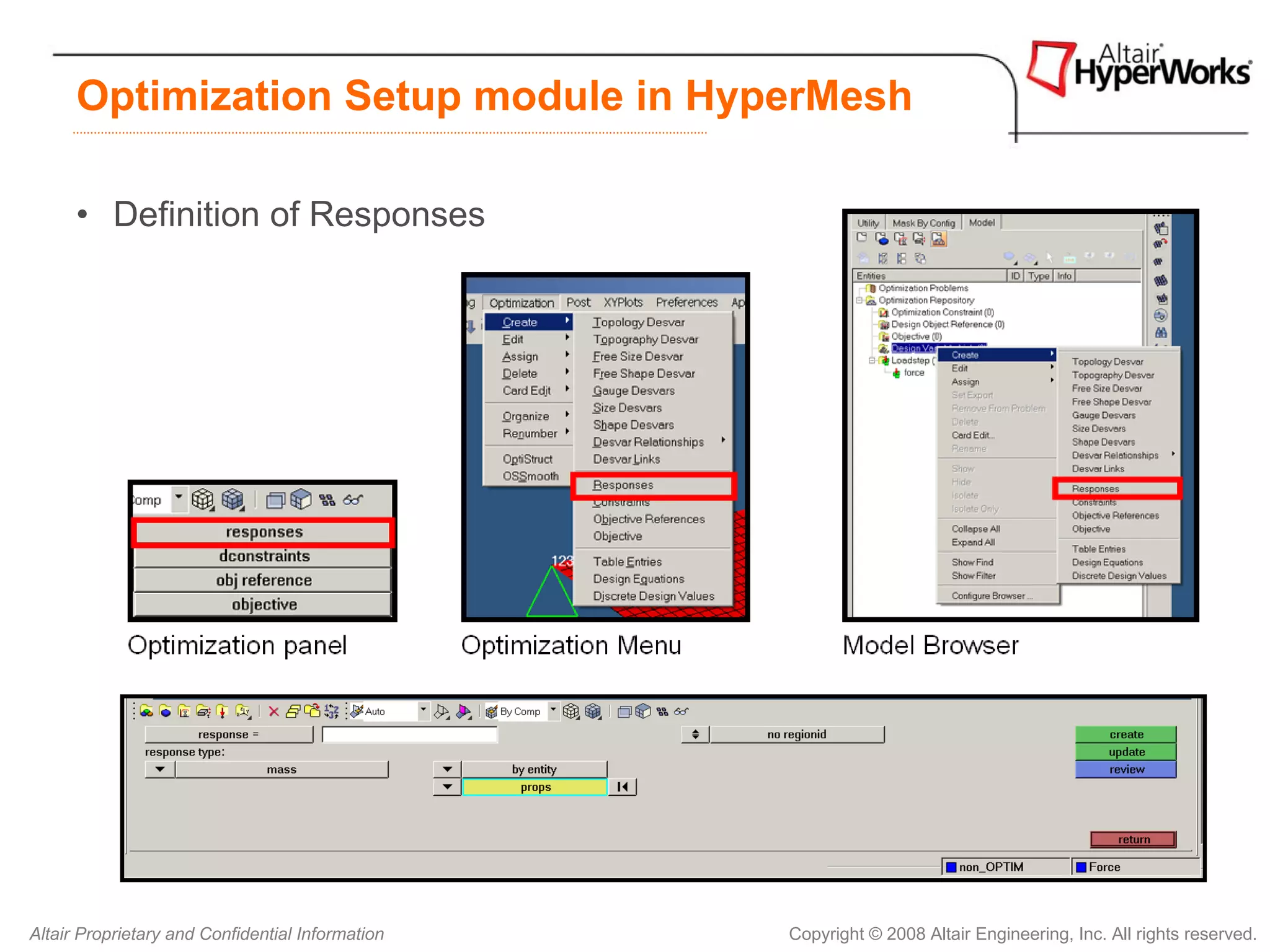 Optimization Setup module in HyperMesh

      • Definition of Responses




Altair Proprietary and Confidential Information   Copyright © 2008 Altair Engineering, Inc. All rights reserved.
 