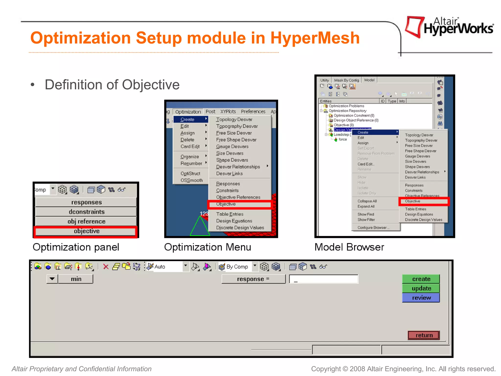 Optimization Setup module in HyperMesh

      • Definition of Objective




Altair Proprietary and Confidential Information   Copyright © 2008 Altair Engineering, Inc. All rights reserved.
 