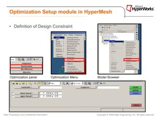 Optimization Setup module in HyperMesh

      • Definition of Design Constraint




Altair Proprietary and Confidential Information   Copyright © 2008 Altair Engineering, Inc. All rights reserved.
 