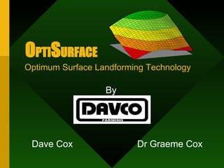 Optimum Surface Landforming Technology Dr  Graeme Cox Dave Cox O PTI S URFACE   By 