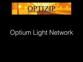 OPTIZIP


Optium Light Network
 