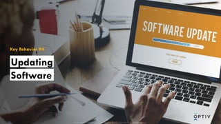 Proprietary and CONFIDENTIAL. Do Not Distribute. © 2025 Optiv Security Inc. All Rights Reserved.
Proprietary and CONFIDENTIAL. Do Not Distribute. © 2025 Optiv Security Inc. All Rights Reserved.
Key Behavior #4
Updating
Software
 