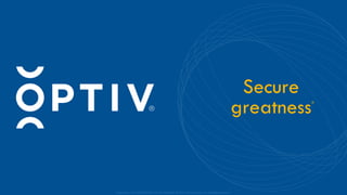 Proprietary and CONFIDENTIAL. Do Not Distribute. © 2025 Optiv Security Inc. All Rights Reserved.
Secure
greatness®
 