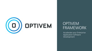 OPTIVEM
FRAMEWORK
Accelerate your Enterprise
Application Software
Development
 
