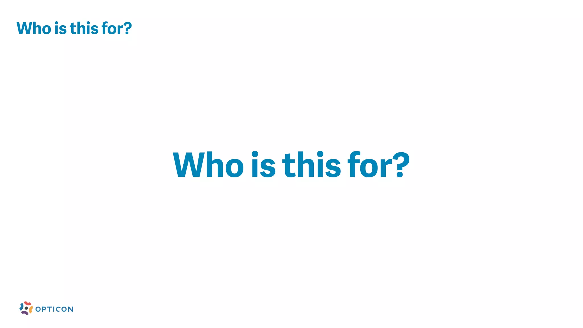 Who is this for?
Who is this for?