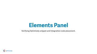 Verifying Optimizely snippet and Integration code placement.
Elements Panel
 