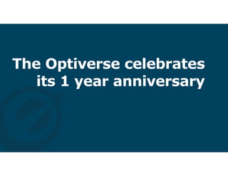 The Optiverse celebrates
its 1 year anniversary
 
