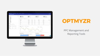 Google Confidential and Proprietary 11@Optmyzr
OPTMYZR
PPC Management and
Reporting Tools
 