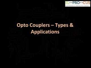 Opto Couplers – Types &
Applications
 