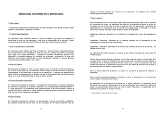 Optocracia y las fallas de la Democracia 
25 
1) Falla Lógica: 
En Optocracia desaparece esta falla porque es cada ciudadano quien decide cual es el mejor 
gobierno, comparando y aplicando su criterio. 
2) Falla de Responsabilidad: 
En Optocracia cada ciudadano recibe el “Tipo de Gobierno” que eligió sin perjudicar ni 
condicionar al resto de los ciudadanos. Cada cual es responsable de su elección y debe 
hacerse cargo de su parte de Deuda Pública en caso que decida corregir su elección. 
3) Falla de Estabilidad y Continuidad: 
En Optocracia están definidos los “Tipo de Gobierno” y estos continuan independientemente 
de las elecciones de los ciudadanos. Si bien los “Tipo de Gobierno” se pueden ir ajustando 
para lograr una mayor efectividad y aceptación mediante mecanismos electivos tipo 
plebiscitos o consultas populares, los cambios son graduales y progresivos. Al tener una 
definición más precisa y establecida en cada Constitución Particular, la política depende 
mucho menos del personalismo y sus vicios 
4) Falla de Objetivo: 
En Optocracia, el objetivo es hacer un mejor gobierno que el resto de los “Tipo de Gobierno”, 
por lo que si bien parte de los ciudadanos pueden elegir en función del éxito de políticas 
cortoplacistas, la otra parte tiene la opción de no hacerlo así. La elección de gobiernos que 
sigan políticas cortoplacistas no es gratuita, porque en Optocracia cada cual debe hacerse 
cargo de su parte de Deuda Pública en caso de querer cambiar. 
5) Falla de Semántica y Mitológica: 
En Optocracia la realidad se confronta. La Constitución General define a 1 Estado y establece 
los Derechos y Garantías de todos los ciudadanos. Las Constituciones Particulares definen a 
2 o más Gobiernos. Los ciudadanos viven entremezclados, en el mismo territorio, reciben la 
misma información y perciben la misma realidad y toman sus propias decisiones conforme a 
esta. No hay mucho margen para el engaño. 
6) Falla de Virtud: 
En Optocracia los gobiernos necesitan ir mejorando para conservar u aumentar su población. 
El ciudadano puede equivocarse pero aun así, cualquiera sea el “Tipo de Gobierno” que las 
ejecute, las buenas políticas de a poco se van imponiendo. El ciudadano solo necesita 
analizar y evaluar antes de optar. 
26 
7) Falla Legítima: 
Para comprender como la Optocracia supera esta falla es necesario saber que se entiende 
por legitimidad del poder. La legitimidad del poder es la capacidad de ejercer el poder sin 
necesidad de usar ningún tipo de fuerza o coacción sobre los gobernados. Las fuentes de 
legitimidad son: la voluntad de Dios, la voluntad de los gobernados, la naturaleza , el orden 
racional y la historia. De estas fuentes surgen 3 teorías de legitimidad: 
Legitimidad Racional: Descansa en la creencia en la legalidad del orden que establece la 
razón. 
Legitimidad Tradicional: Descansa en la creencia cotidiana de la importancia de las 
tradiciones y la continuación de lo precedente. 
Legitimidad Carismática: Descansa en la creencia de confianza personal de la mayoría a un 
caudillo o en un Dios. 
La legitimidad del poder presupone la justicia de las normas emanadas de aquel poder de 
manera tal que: 
Para la teoría racional (objetiva), la justicia, no es el dar o repartir cosas a la humanidad, sino 
el saber decidir a quien le pertenece esa cosa por derecho. La Justicia es ética, equidad y 
honestidad. Es la voluntad constante de dar a cada uno lo que le corresponde. De esta 
manera las personas no determinan que es justo sino que tratan de descubrir que es justo y 
se acercan a ello con mayor o menor precisión. 
Para la teoría tradicional (subjetiva), la justicia es conservar la distribución histórica o 
tradicional. 
Para la teoría carismática (subjetiva), la justicia se refiere al cumplimiento o no de los fines 
que la mayoría considera como buenos. 
La legitimidad de la Monarquía se sustenta en la teoría tradicional. La legitimidad de la 
Democracia se sustenta principalmente en la teoría carismática, pero también a medida que 
pasan las generaciones utiliza cada vez más la teoría tradicional. La legitimidad de la 
Optocracia se sustenta en la teoría racional. 
1 Bobbio, Norberto; “Estado, Gobierno y Sociedad” 
 