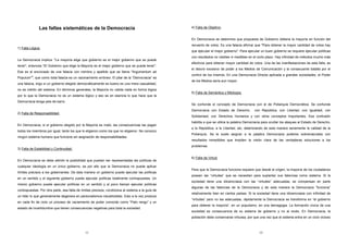Las fallas sistemáticas de la Democracia 
11 
1) Falla Lógica: 
La Democracia implica: "La mayoría elige que gobierno es el mejor gobierno que se puede 
tener", entonces "El Gobierno que elige la Mayoría es el mejor gobierno que se puede tener". 
Ese es el enunciado de una falacia con nombre y apellido que se llama "Argumentum ad 
Populum"2, que como toda falacia es un razonamiento erróneo. El pilar de la “Democracia” es 
una falacia, ergo si un gobierno elegido democráticamente es bueno es una mera casualidad, 
no es mérito del sistema. En términos generales, la Mayoría no valida nada en forma lógica 
por lo que la Democracia no es un sistema lógico y eso es en esencia lo que hace que la 
Democracia tenga pies de barro. 
2) Falla de Responsabilidad: 
En Democracia, si el gobierno elegido por la Mayoría es malo, las consecuencias las pagan 
todos los miembros por igual, tanto los que lo eligieron como los que no eligieron. No conozco 
ningún sistema humano que funcione sin asignación de responsabilidades. 
3) Falla de Estabilidad y Continuidad: 
En Democracia se debe admitir la posibilidad que puedan ser representadas las políticas de 
cualquier ideología en un único gobierno, es por ello que la Democracia no puede aplicar 
límites precisos a los gobernantes. De esta manera un gobierno puede ejecutar las políticas 
en un sentido y el siguiente gobierno puede ejecutar políticas totalmente contrapuestas. Un 
mismo gobierno puede ejecutar políticas en un sentido y al poco tiempo ejecutar políticas 
contrapuestas. Por otra parte, esa falta de límites precisos, condiciona al sistema a la guía de 
un líder lo que generalmente degenera en personalismos insustituibles. Esto a la vez produce 
en cada fin de ciclo un proceso de vaciamiento de poder conocido como “Pato rengo” y un 
estado de incertidumbre que tienen consecuencias negativas para toda la sociedad. 
12 
4) Falla de Objetivo: 
En Democracia se determina que propuesta de Gobierno obtiene la mayoría en función del 
recuento de votos. Es una falacia afirmar que "Para obtener la mayor cantidad de votos hay 
que ejecutar el mejor gobierno". Para ejecutar un buen gobierno se requiere ejecutar políticas 
con resultados no visibles ni medibles en el corto plazo. Hay infinidad de métodos mucho más 
efectivos para obtener mayor cantidad de votos. Una de las manifestaciones de esta falla, es 
el desvío excesivo de poder a los Medios de Comunicación y la consecuente batalla por el 
control de los mismos. En una Democracia Directa aplicada a grandes sociedades, el Poder 
de los Medios sería aun mayor. 
5) Falla de Semántica y Mitología: 
Se confunde el concepto de Democracia con el de Poliarquía Democrática. Se confunde 
Democracia con Estado de Derecho, con República, con Libertad, con Igualdad, con 
Solidaridad, con Derechos Humanos y con otros conceptos importantes. Esa confusión 
habilita a que se utilice la palabra Democracia para ocultar los ataques al Estado de Derecho, 
a la República, a la Libertad, etc, deteriorando de esta manera seriamente la calidad de la 
Poliarquía. Se le suele asignar a la palabra Democracia poderes sobrenaturales con 
resultados inmedibles que impiden la visión clara de las verdaderas soluciones a los 
problemas. 
6) Falla de Virtud: 
Para que la Democracia funcione requiere que desde el origen, la mayoría de los ciudadanos 
posean las “virtudes” que se necesitan para suplantar sus falencias como sistema. Si la 
sociedad tiene una idiosincrasia con las “virtudes” adecuadas, se compensan en parte 
algunas de las falencias de la Democracia y de esta manera la Democracia “funciona” 
relativamente bien en ciertos países. Si la sociedad tiene una idiosincrasia con infinidad de 
“virtudes” pero no las adecuadas, rápidamente la Democracia se transforma en “el gobierno 
para obtener la mayoría”, en un populismo, en una demagogia. La formación cívica de una 
sociedad es consecuencia de su sistema de gobierno y no al revés. En Democracia, la 
población debe conservarse virtuosa, por que una vez que el sistema entra en un ciclo vicioso 
 