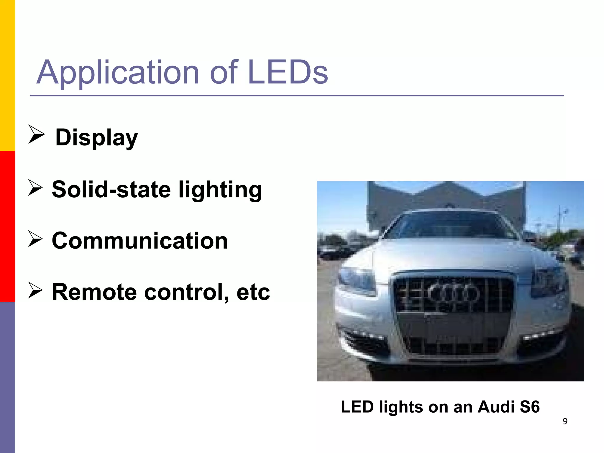 Application of LEDs Display Solid-state lighting Communication Remote control, etc LED lights on an Audi S6 