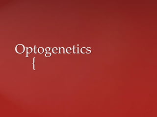 {
Optogenetics
 