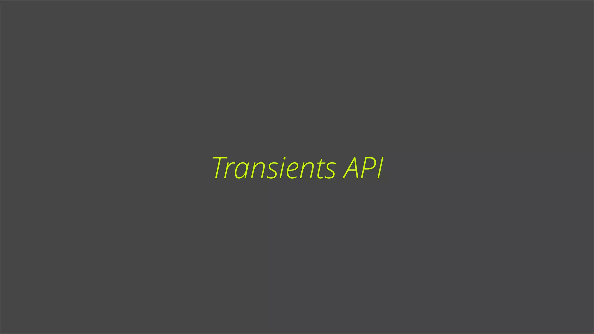 Transients API

 
