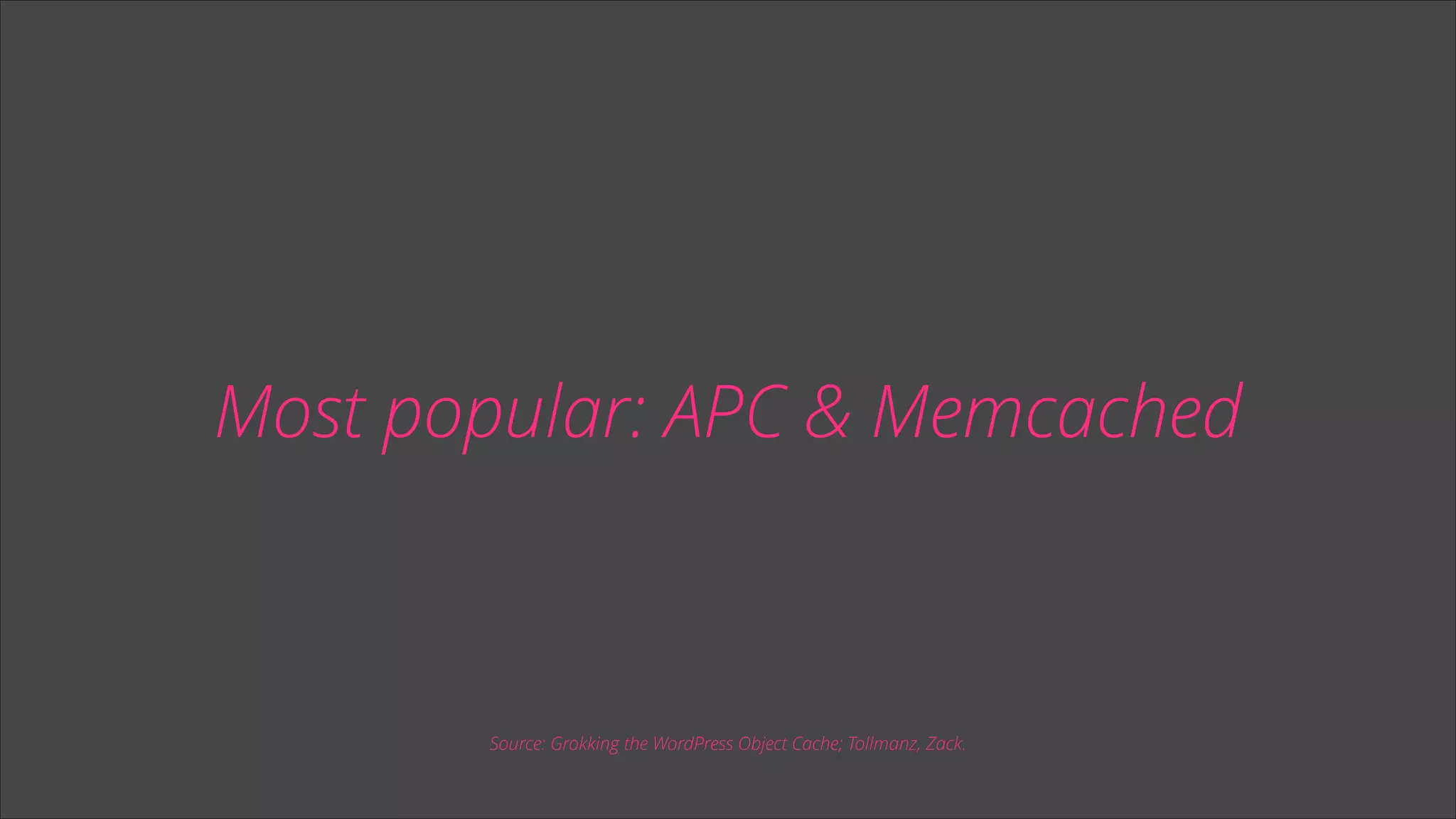 Most popular: APC & Memcached

Source: Grokking the WordPress Object Cache; Tollmanz, Zack.

 
