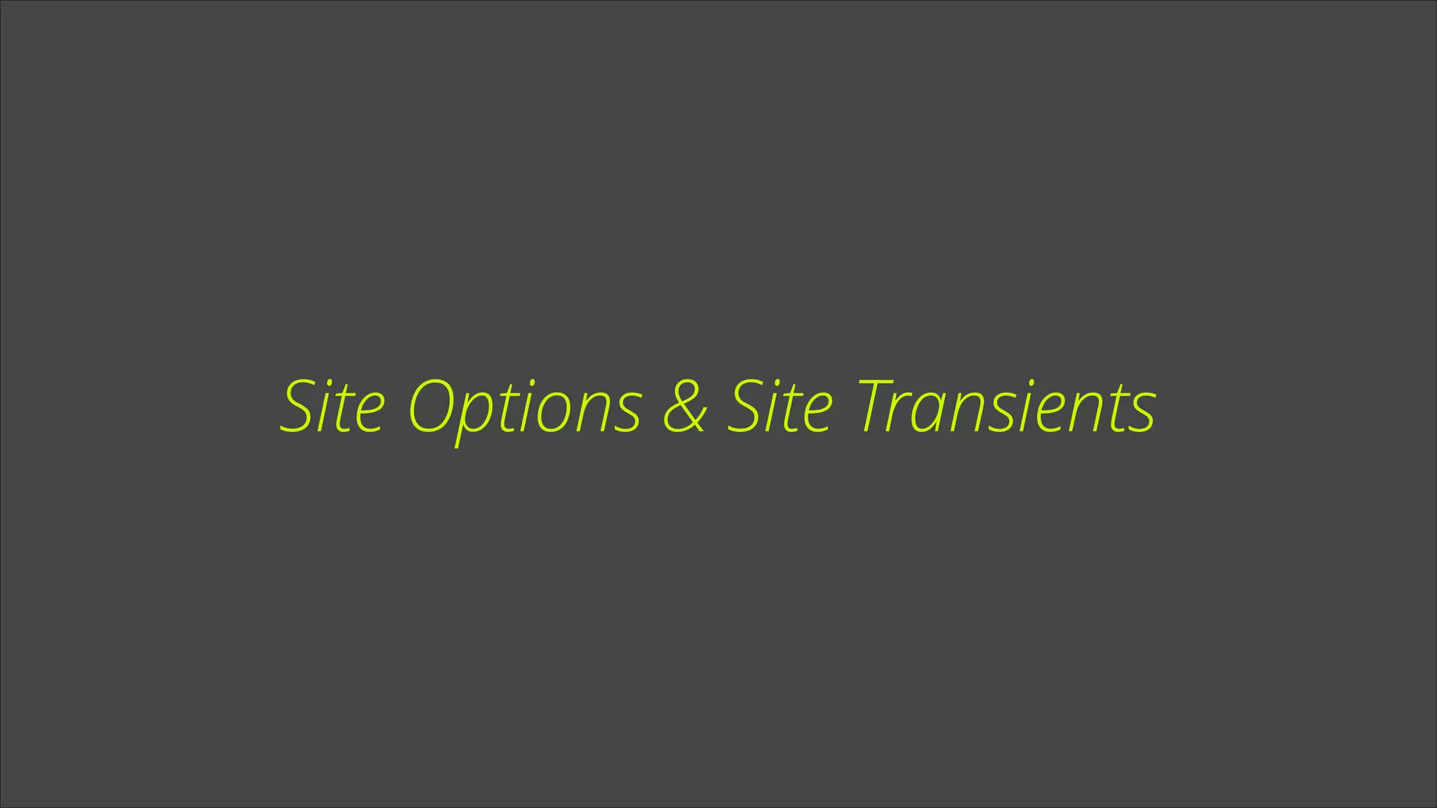 Site Options & Site Transients

 