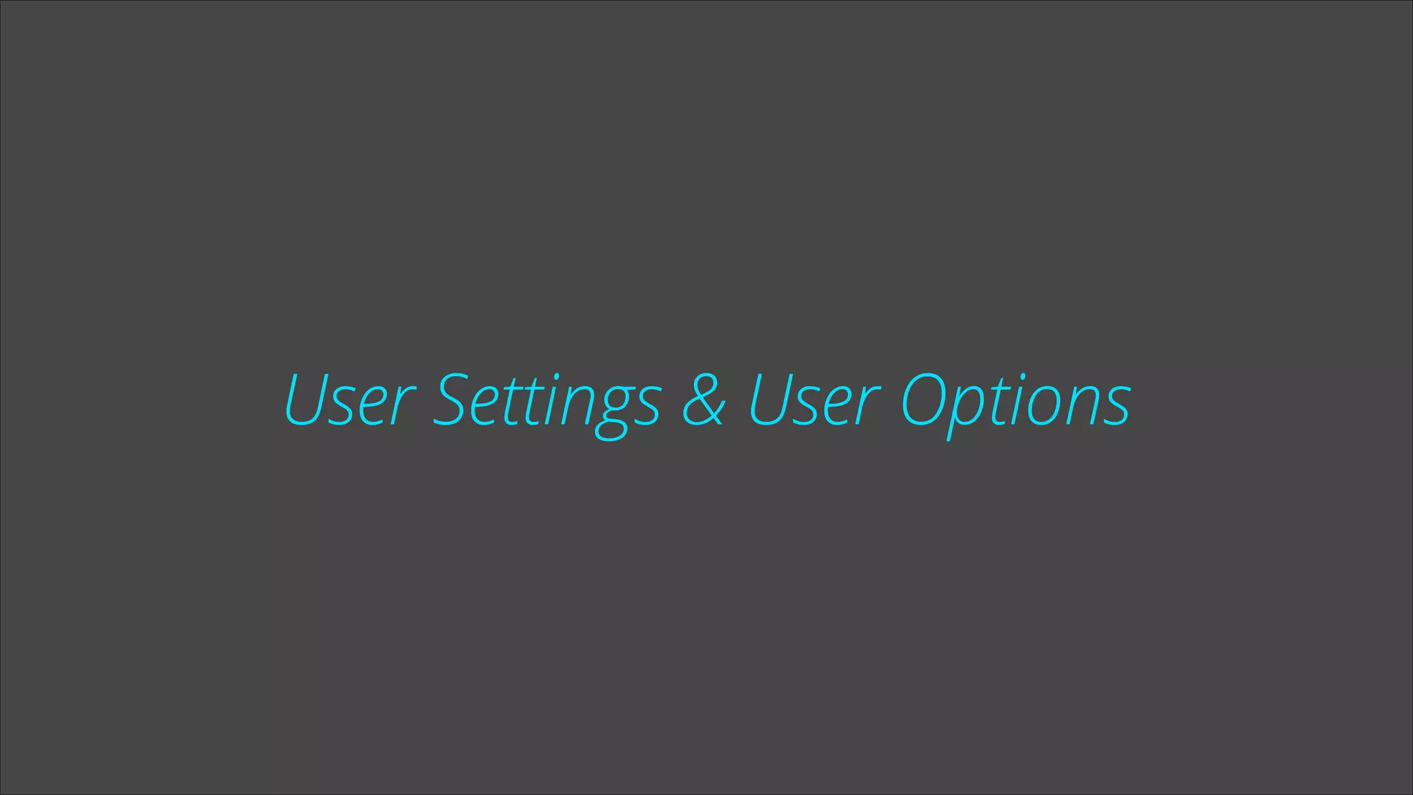 User Settings & User Options

 