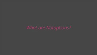 What are Notoptions?

 