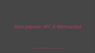 Most popular: APC & Memcached

Source: Grokking the WordPress Object Cache; Tollmanz, Zack.

 