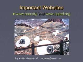 Important Websites
► www.aoa.org and www.opted.org

Any additional questions?

drgodard@gmail.com

 
