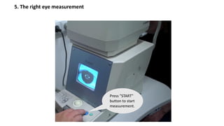 5. The right eye measurement
Press "START"
button to start
measurement.
 
