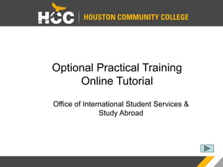 Optional Practical Training
Online Tutorial
Office of International Student Services &
Study Abroad
 