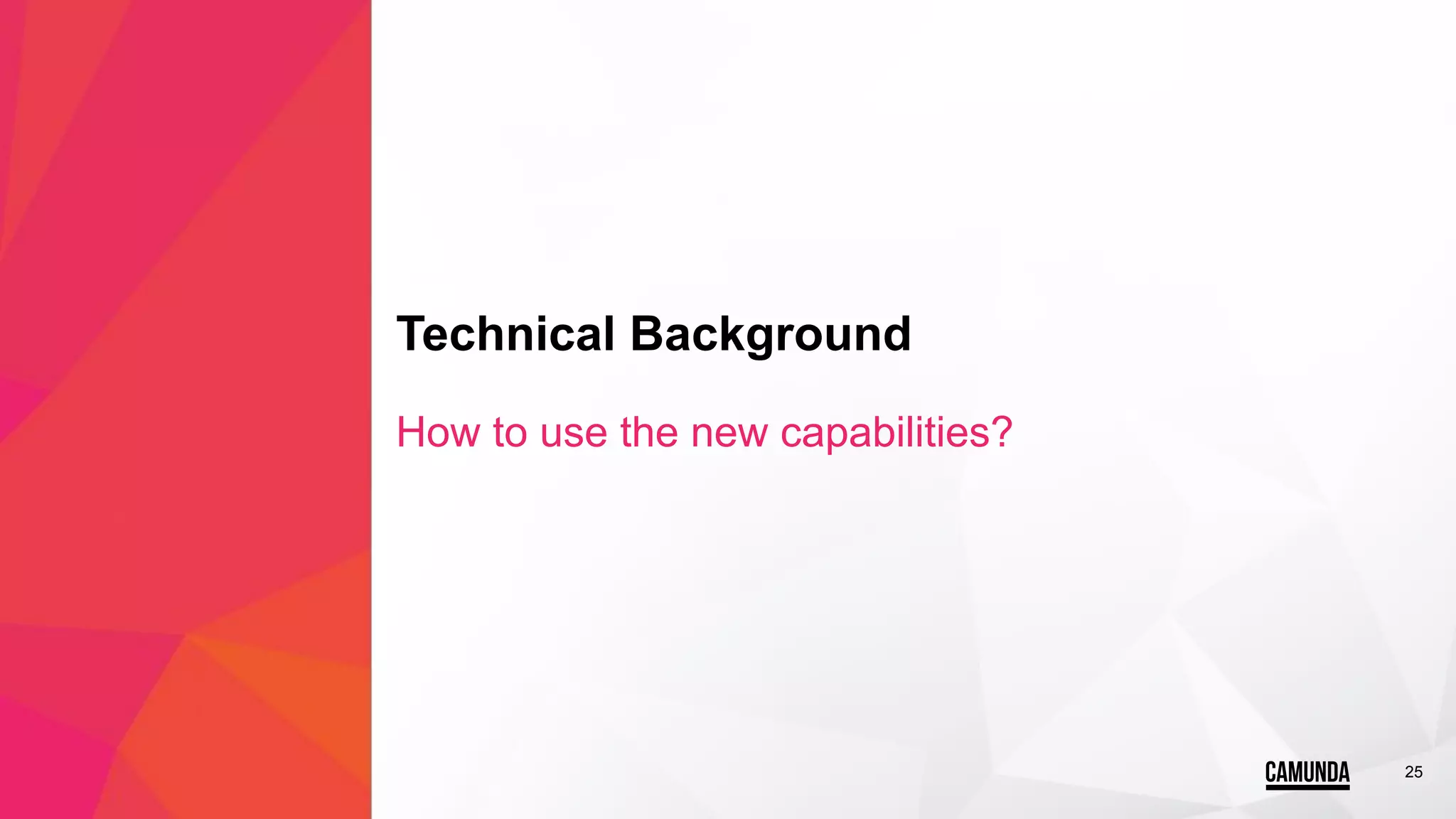 25
Technical Background
How to use the new capabilities?
 