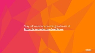 Stay informed of upcoming webinars at
https://camunda.com/webinars
 