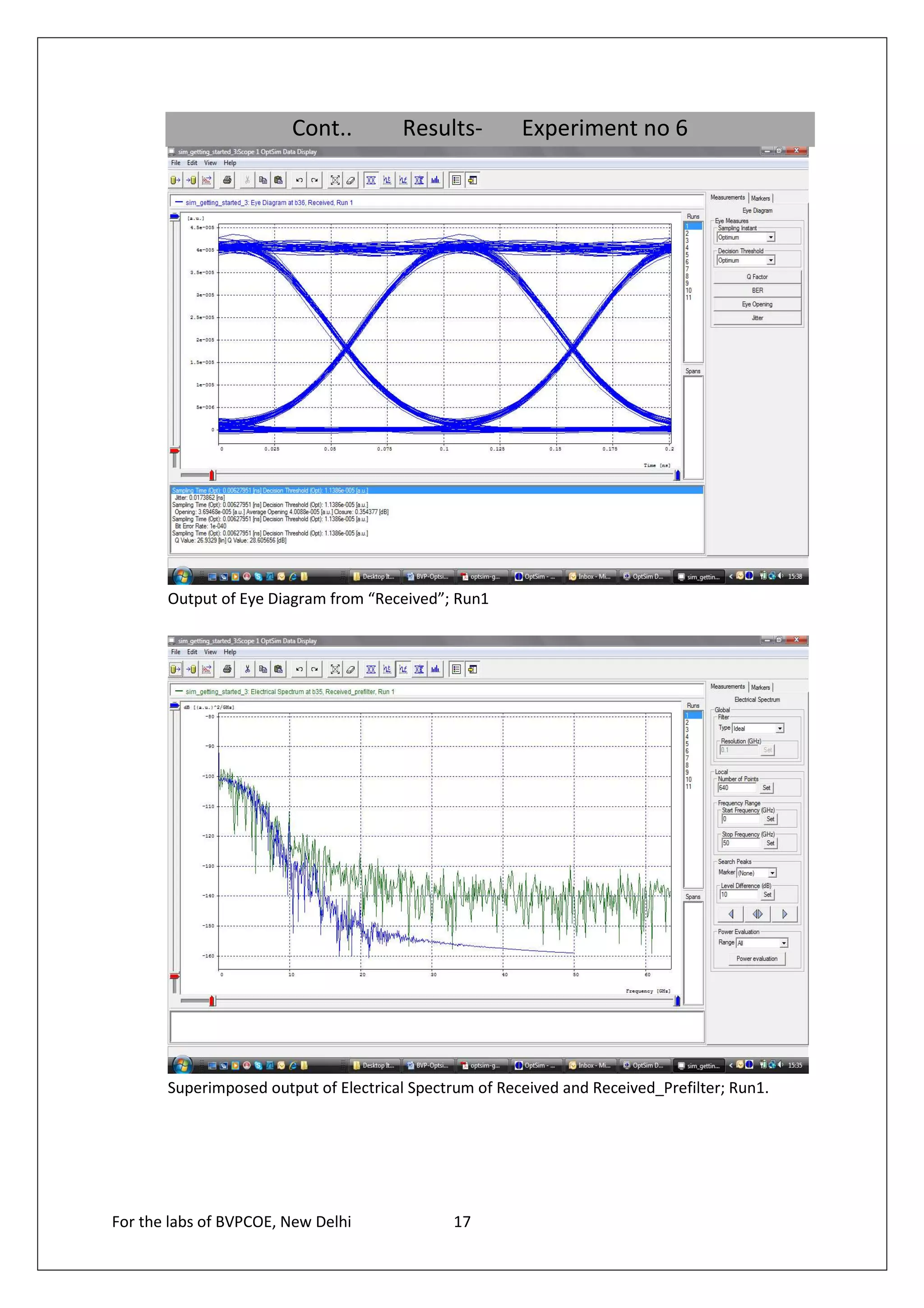 Cont..         Results-         Experiment no 6




       Output of Eye Diagram from “Received”; Run1




       Superimposed output of Electrical Spectrum of Received and Received_Prefilter; Run1.




For the labs of BVPCOE, New Delhi             17
 