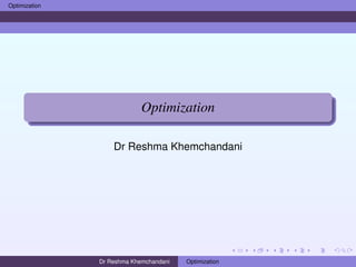 Optimization
Optimization
Dr Reshma Khemchandani
Dr Reshma Khemchandani Optimization
 