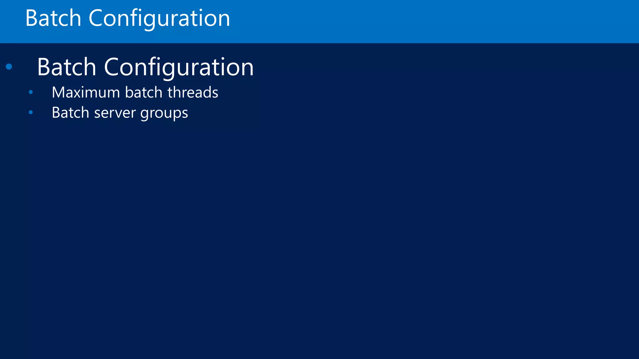 Batch Configuration • Batch Configuration • Maximum batch threads • Batch server groups 