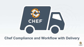 Chef Compliance and Workflow with Delivery
 