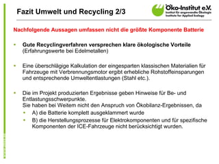 Fazit Umwelt und Recycling 2/3 <ul><li>Nachfolgende Aussagen umfassen nicht die größte Komponente Batterie </li></ul><ul><...