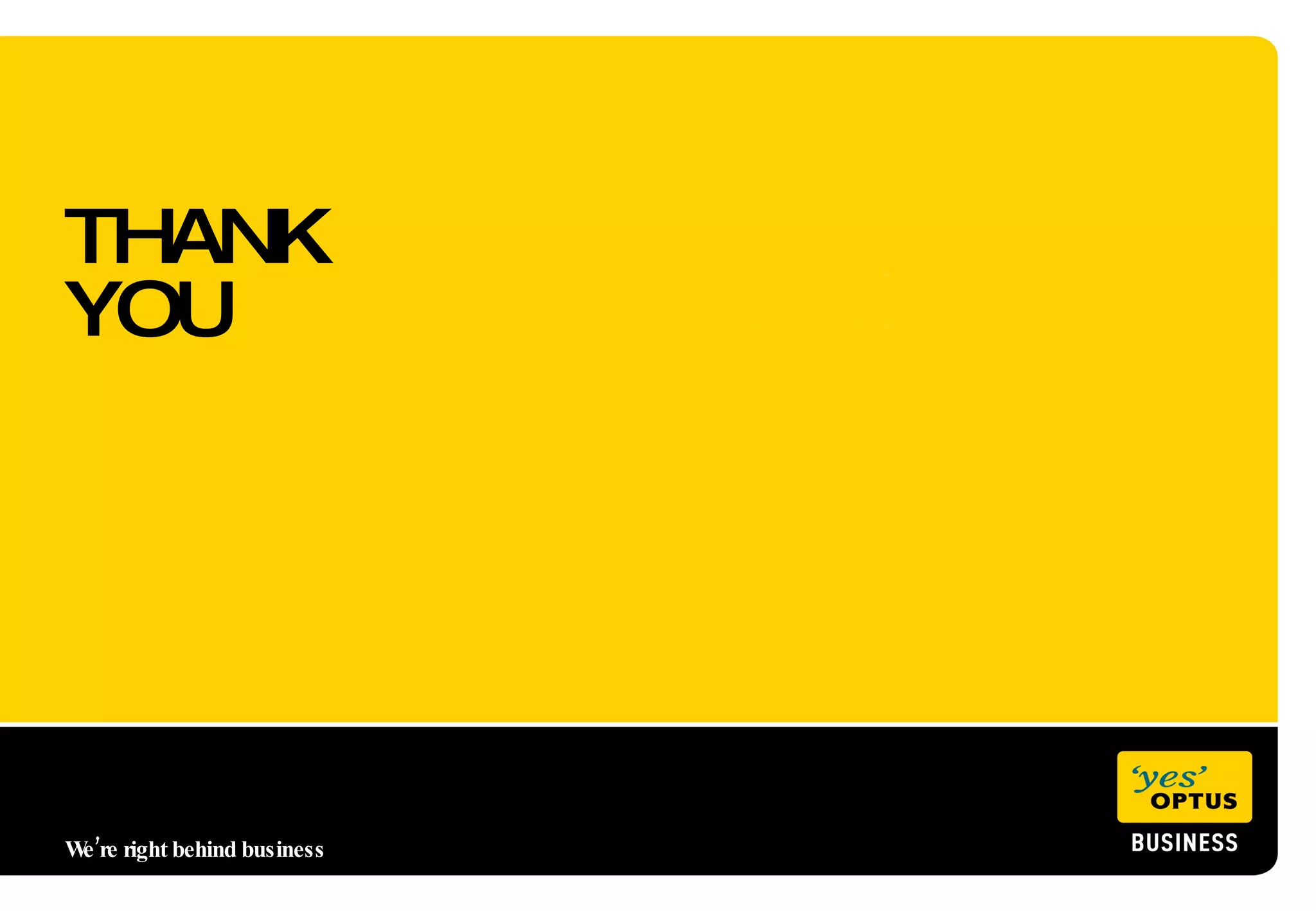 THANK YOU We’re right behind business  