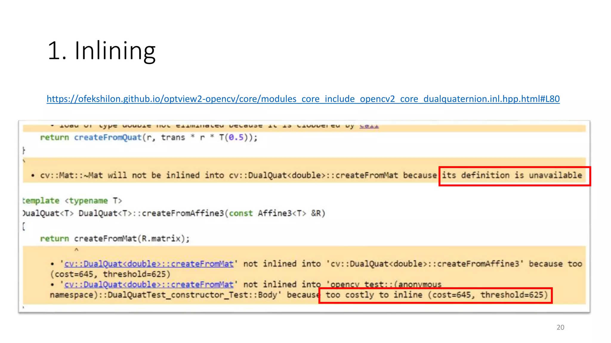 1. Inlining
https://ofekshilon.github.io/optview2-opencv/core/modules_core_include_opencv2_core_dualquaternion.inl.hpp.html#L80
20
 