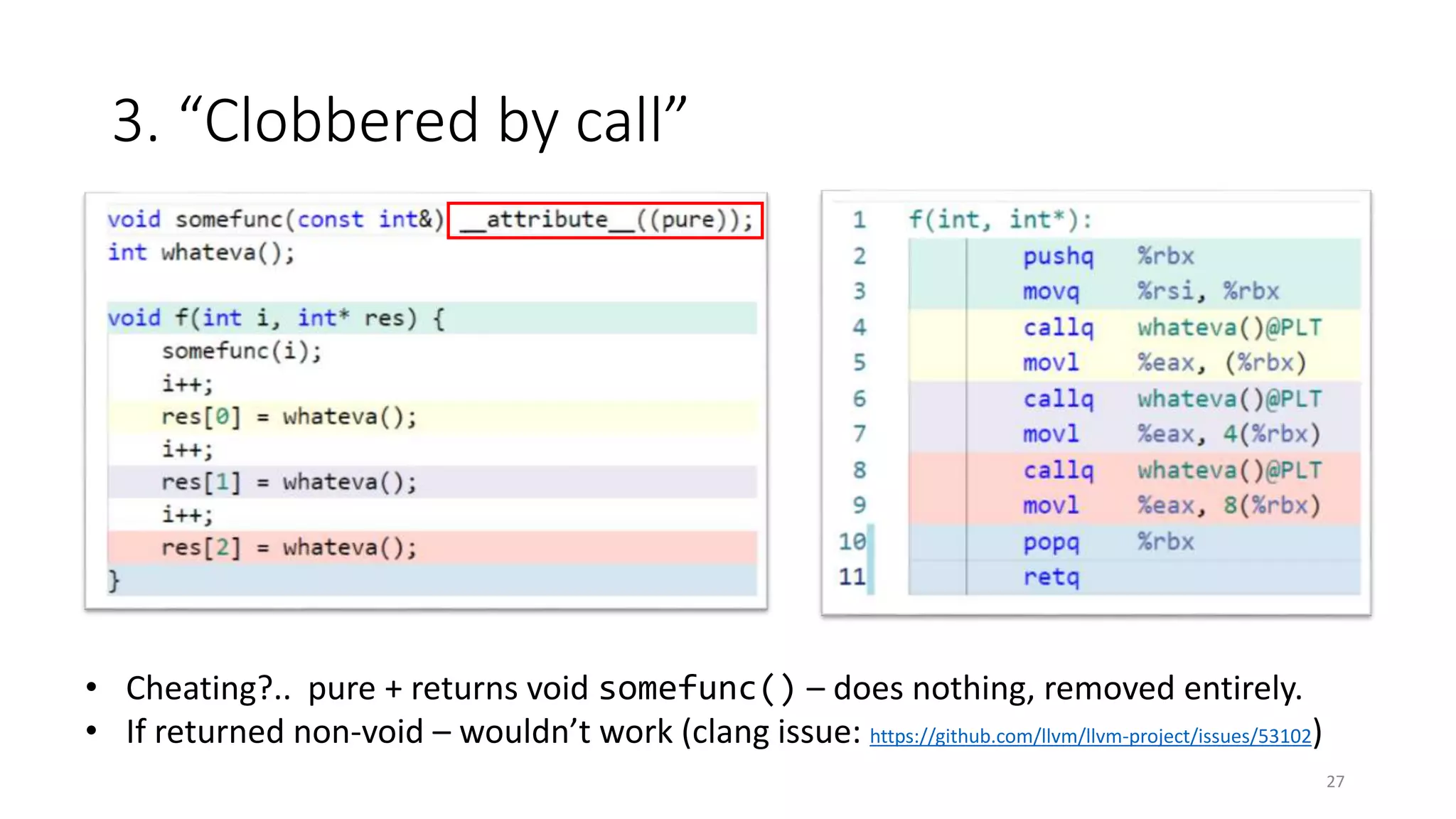3. “Clobbered by call”
27
• Cheating?.. pure + returns void somefunc() – does nothing, removed entirely.
• If returned non-void – wouldn’t work (clang issue: https://github.com/llvm/llvm-project/issues/53102)
 