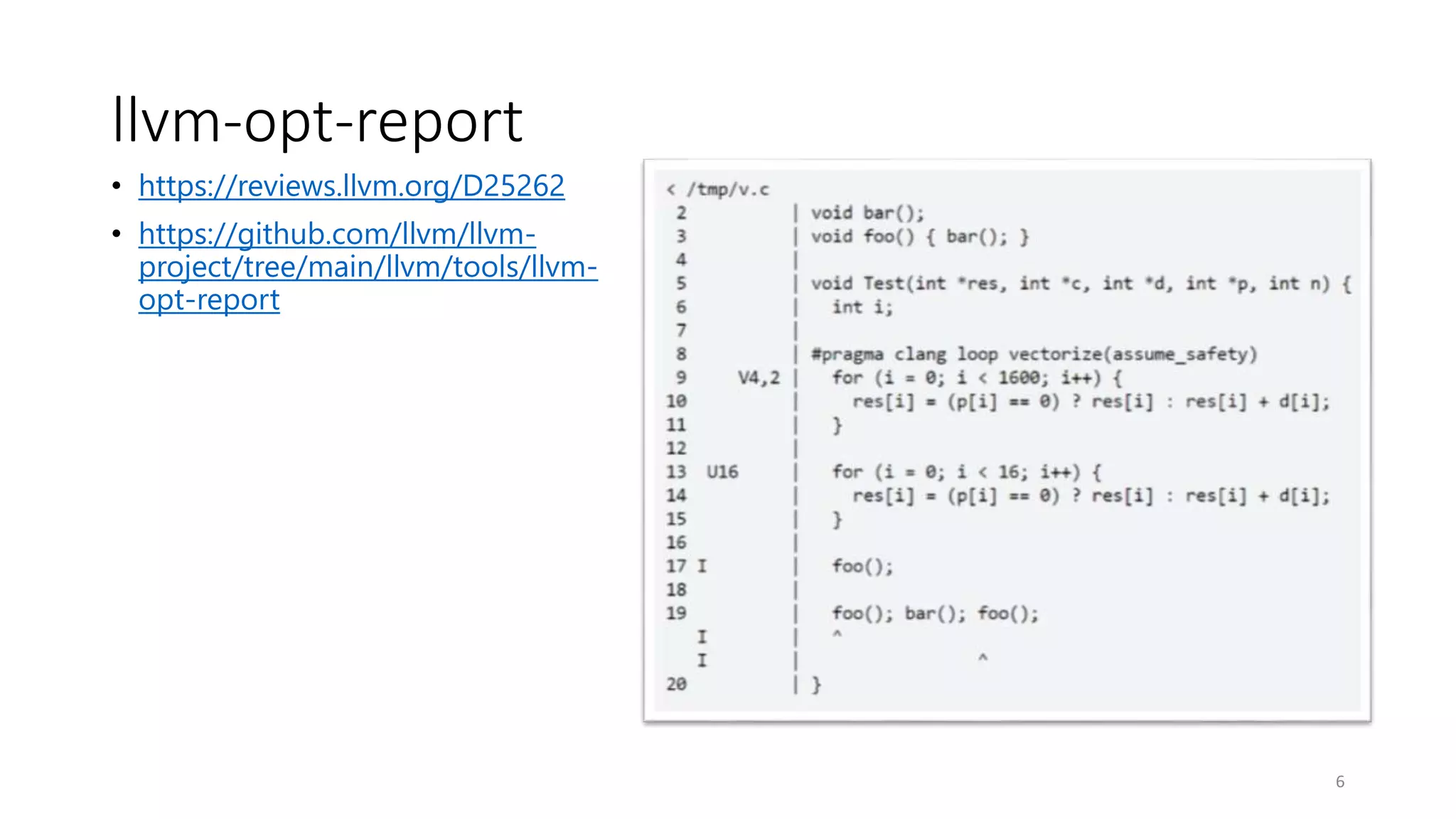 llvm-opt-report
• https://reviews.llvm.org/D25262
• https://github.com/llvm/llvm-
project/tree/main/llvm/tools/llvm-
opt-report
6
 